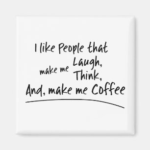 Ich mag Leute, die mich zum Kaffee machen.. Magnet