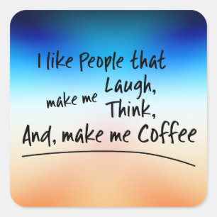 Ich mag Leute, die mich zum Kaffee machen.. Quadratischer Aufkleber