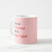Ich mag links sein, aber ich habe immer recht kaffeetasse (Vorderseite Links)