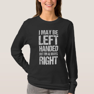 Ich mag Linkshänder sein, aber ich habe immer rech T-Shirt