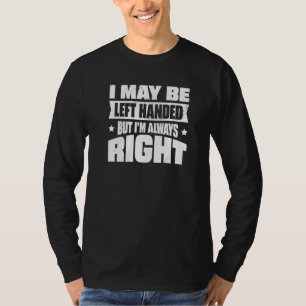 Ich mag Linkshänder sein, aber ich habe immer rech T-Shirt