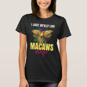 Ich mag Macaws einfach, wenn ich ein schönes Zitat T-Shirt
