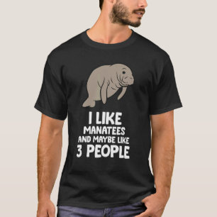 Ich mag Manatees und vielleicht wie 3 Leute Manate T-Shirt