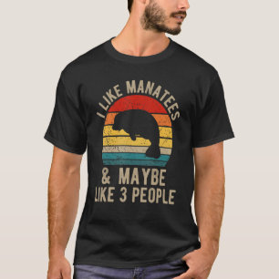 Ich mag Manatees und vielleicht wie 3 Leute T-Shirt