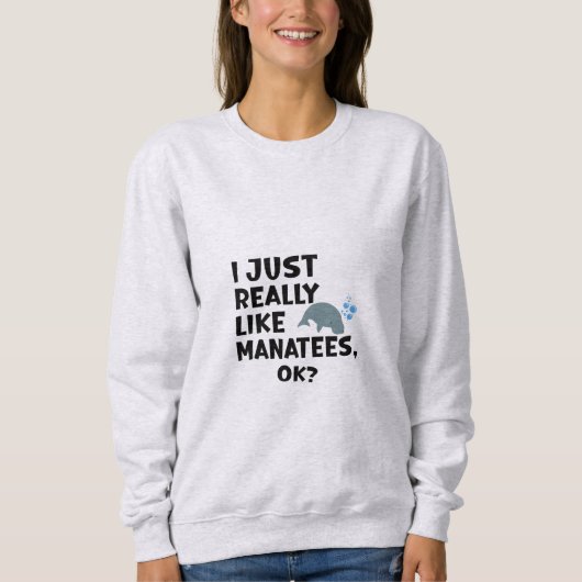 Ich mag Manatees wirklich, ok? Sweatshirt (Vorderseite)