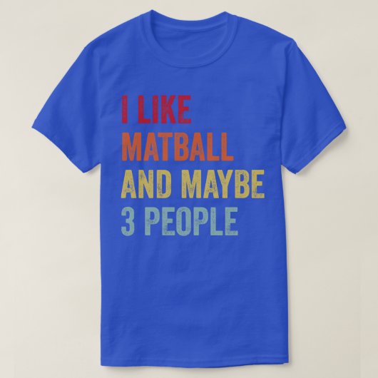 Ich mag Matball vielleicht 3 Leute T-Shirt (Design vorne)