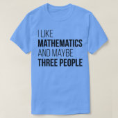 Ich mag Mathematik und vielleicht drei Leute 1 T-Shirt (Design vorne)