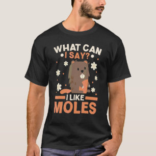 Ich mag Maulwürfe wirklich Maulwurf Tier Maulwurf T-Shirt