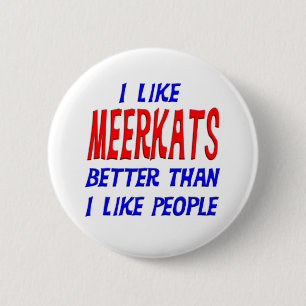 Ich mag Meerkats besser, als ich Leute-Knopf mag Button