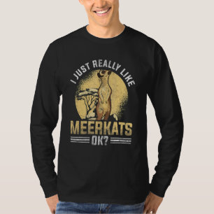 Ich mag Meerkats Ok Meerkat T-Shirt