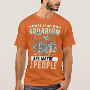 Ich mag mein Aquarium und vielleicht 3 Leute Aquar T-Shirt