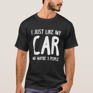 Ich mag mein Auto und vielleicht 3 Leute Funny Car T-Shirt