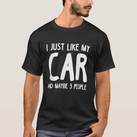 Ich mag mein Auto und vielleicht 3 Leute Funny Car T-Shirt (Vorderseite)