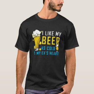 Ich mag mein Bier so kalt wie mein Ex T-Shirt