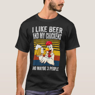 Ich mag mein Bier und meine Hühner und vielleicht  T-Shirt