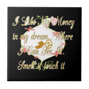 Ich mag mein Geld in meinen Träumen, wo ich kann. Fliese