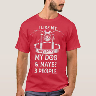 Ich mag mein Motorrad mein Hund und vielleicht 3 L T-Shirt
