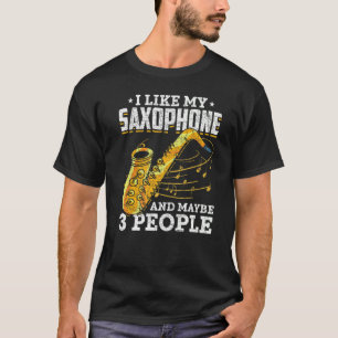 Ich mag mein Saxophon und vielleicht 3 Leute Saxop T-Shirt