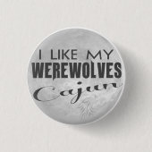 Ich mag mein Werewolves Cajun Button (Vorderseite)