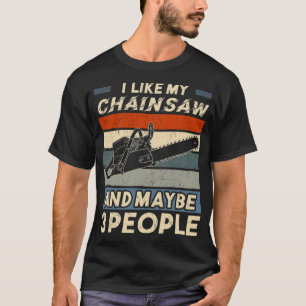 Ich mag meine Chainsaw und vielleicht 3 Leute Gebä T-Shirt