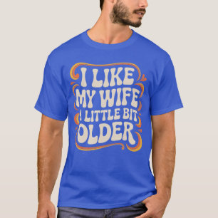 Ich mag meine Frau ein bisschen älter Lustiger Ret T-Shirt