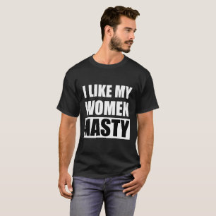 Ich mag meine Frauen eklig - T-Shirt