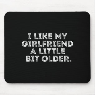 Ich mag meine Freundin ein bisschen älter Lustiger Mousepad