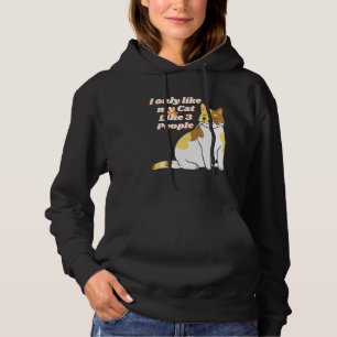 Ich mag meine Katze nur wie 3 Leute Hoodie