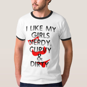 ICH MAG MEINE MÄDCHEN NERDY, CURVY UND SCHMUTZIGE T-Shirt