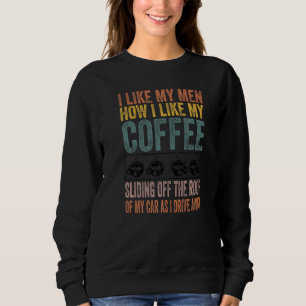 Ich mag meine Männer, wie ich meinen Kaffee mag, w Sweatshirt