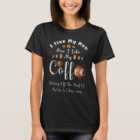 Ich mag meine Männer, wie ich meinen Kaffee mag, w T-Shirt (Vorderseite)