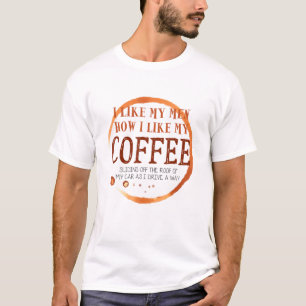Ich mag meine Männer, wie ich meinen Kaffee mag, w T-Shirt