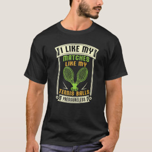 Ich mag meine Matches wie meine Tennisball-Drucker T-Shirt