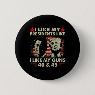 Ich mag meine Präsidenten, wie ich meine Waffen 40 Button