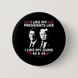 Ich mag meine Präsidenten, wie ich meine Waffen 40 Button