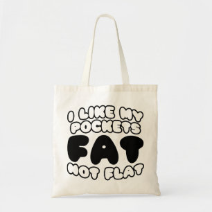 Ich mag meine Taschen Fett nicht flach