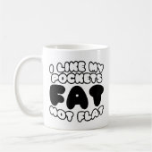 Ich mag meine Taschen Fett nicht flach Kaffeetasse (Links)