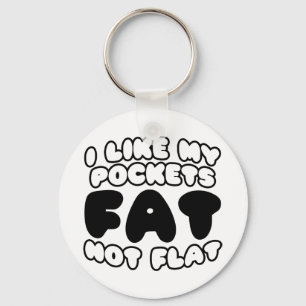 Ich mag meine Taschen Fett nicht flach Schlüsselanhänger