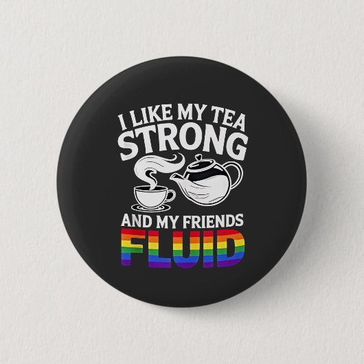 Ich mag meine Tee stark und meine Freunde fließend Button (Vorderseite)