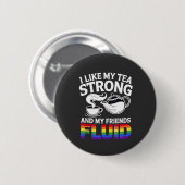 Ich mag meine Tee stark und meine Freunde fließend Button (Vorne & Hinten)