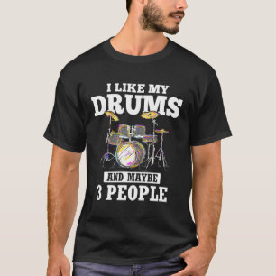 Ich mag meine Trommeln und vielleicht 3 Leute kleb T-Shirt