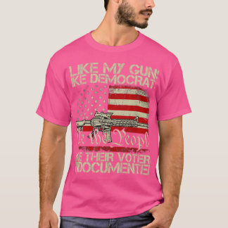 Ich mag meine Waffen wie Demokraten wie ihre Wähle T-Shirt