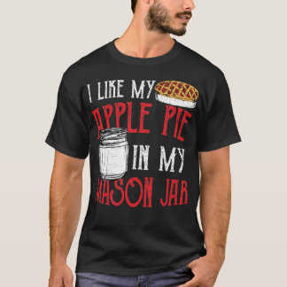 Ich mag meinen Apfelkuchen in meinem Mason Jar - K T-Shirt