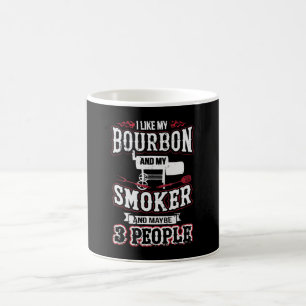 Ich mag meinen Bourbon und meinen Smoker und viell Kaffeetasse
