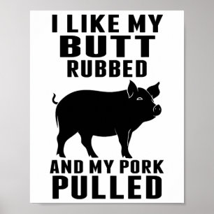 Ich mag meinen Hintern Rubbed und mein Schwein gez Poster