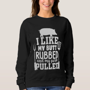 Ich mag meinen Hintern Rubbed und mein Schwein gez Sweatshirt