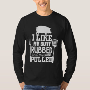 Ich mag meinen Hintern Rubbed und mein Schwein gez T-Shirt