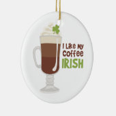 Ich mag meinen Kaffee irisch Keramik Ornament (Rechts)
