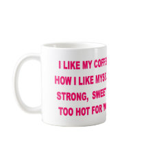 ICH MAG MEINEN KAFFEE, WIE ICH MICH MAG