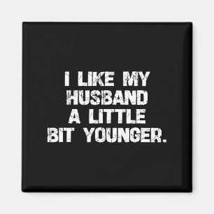 Ich mag meinen Mann ein bisschen jünger Funny Scy Magnet